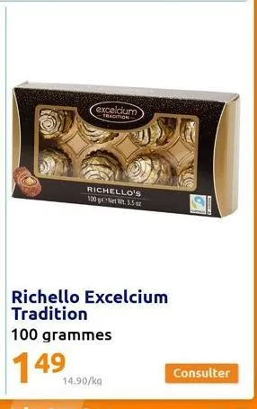 excelcium tradition  richello's 100 g-net wt. 3.5 oz  100 grammes  149  14.90/kg  richello excelcium tradition  consulter 