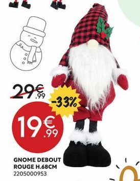 19  ooo  29€  .99  -33%  GNOME DEBOUT ROUGE H.68CM 2205000953 