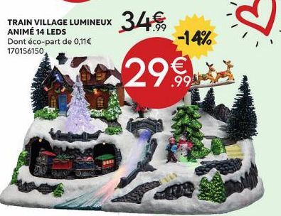 TRAIN VILLAGE LUMINEUX 34€  ANIMÉ 14 LEDS  Dont éco-part de 0,11 € 170156150  -14%  2999  VINE 