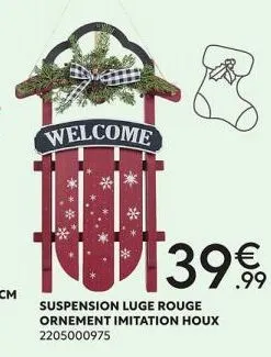 welcome  nu139 €,  .99  suspension luge rouge ornement imitation houx 2205000975 