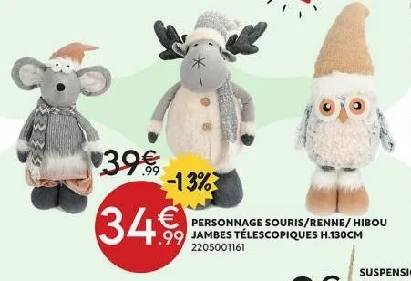 .99  -13%  34€ € personnage souris/renne/hibou  1.99 jambes télescopiques h.130cm  2205001161 