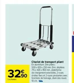 32%  lechariot  chariot de transport pliant en aluminium. dim pliées: 550x 420 x 230 mm. dim dépliées 715 x 420 x 950 mm, plateforme de chargement extensible, 2 roues droites fixes et 2 roues pivotant