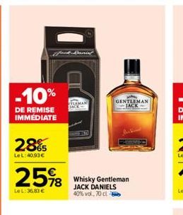 -10%  DE REMISE IMMÉDIATE  28%  Le L:40,93€  25%8  Le L: 36,83 €  STLEMAN  Whisky Gentleman JACK DANIELS 40% vol., 70 cl  GENTLEMAN JACK 