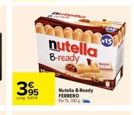 395  Lekg: 11.97€  200224435 nutella B-ready  Nutella B-Ready FERRERO Par 15, 330 g.2  x15 