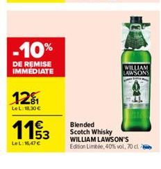 -10%  DE REMISE IMMEDIATE  12₁  Le L: 18.30 €  113  LeL: 16,47€  WILLIAM LAWSONS  Blended Scotch Whisky WILLIAM LAWSON'S Edition Limitée, 40% vol. 70 cl 