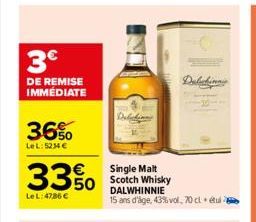 3€  DE REMISE IMMÉDIATE  36%  LeL: 5234 €  33%  Le L:47,86 €  Debelin  Dalwhinny  Single Malt Scotch Whisky DALWHINNIE  15 ans d'âge, 43%vol, 70 cl étui e 