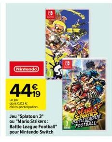 Nintendo  €  44.99  Le jou dont 0,02 € déco-participation  Jeu "Splatoon 3" ou "Mario Strikers: Battle League Football" pour Nintendo Switch  PATILL LEAGUE FOOTBALL 