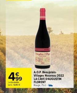 4.99  €  La boutelle Le L:6,65 €  Vy  A.O.P. Beaujolais-Villages Nouveau 2022 LA CAVE D'AUGUSTIN FLORENT Rouge, 75 cl 