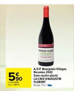 5%  La boutelle Le L:7,87 €  NOLAIS VILLAG HOUVER  A.O.P. Beaujolais-Villages Nouveau 2022  Sans soufre ajouté LA CAVE D'AUGUSTIN FLORENT Rouge, 75 cl  