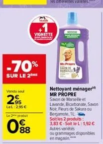 vendu seul  295  lel: 2,95 €  le 2 produ  -70%  sur le 2 me  88  stanb  vignette  mr.prope  nettoyant ménager mr propre savon de marseille et  lavande, bicarbonate. savon noir, fleurs de sakura ou ber