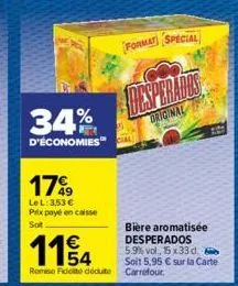 34%  d'économies  17%9  le l: 3.53 € prix payé en caisse sot  format special  interne  original  bière aromatisée desperados 5.9% vol., 15 x 33 d. soit 5,95 € sur la carte remise fidelté déduite carre