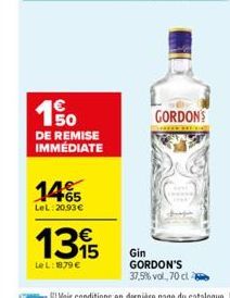 150  DE REMISE IMMÉDIATE  1465  LeL: 20,93€  1315  Le L: 18.79 €  GORDONS  Gin GORDON'S  37,5% vol. 70 clie 