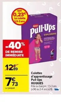 som  0,23  la culotte 1.5-3 ans  -40%  de remise immediate  12%  793  le paquet  explorers  culottes d'apprentissage pull-ups huggies  fille ou garçon: 1,5-3 ans x34) ou 2-4 ans (28) 