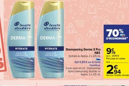 heads shoulders  DERMAX  HYDRATE  POUR CUIN CHEVELU SEC  Ⓒheads shoulders  DERMAXED  HYDRATE  POUR CUR CHEVELU SEC  Shampooing Derma X Pro 999  H&S  Hydrate ou Apaise, 2 x 225 ml  Hid  Soit 6,85 € sur