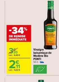 -34%  DE REMISE IMMÉDIATE  320  LeL: 6,40 €  €  211  LeL:422 €  PONTI  SAMIQUE  Bio  Vinaigre balsamique de Modène Bio PONTI 50 d. 