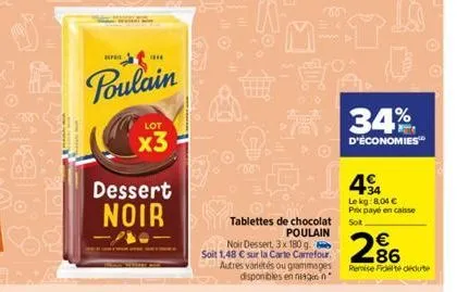 ol  p  poulain  ****  dessert noir  lot  x3  noir dessert, 3 x 180 g.  soit 1,48 € sur la carte carrefour. autres variétés ou grammages disponibles en las in  m-ta  tablettes de chocolat poulain  34% 