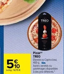 51⁰  lekg: 12,75 €  treo  pizza treo diavola ou capricciosa, 400 g. autres variétés ou  grammages disponibles à des prix différents. 