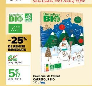 Carrefour  BIO AB  -25%  DE REMISE IMMÉDIATE  6%  Le kg: 28.75 €  ¹€  5  Lekg: 21,54€  Carrefour  BIO  Calendrier de l'avent CARREFOUR BIO 240 g 