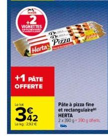 Staub  +2  VIGNETTES  SUPPOR  Le lot  y  +1 PÅTE OFFERTE  TEL TIL  Herta Pizza  Www&tigantes  €  Le kg: 292 €  Peint  Páte à pizza fine et rectangulaire HERTA 2x390 g 390 g offerts 