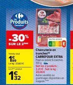 Produits  Carrefour  -30%  SUR LE 2 ME  Vendu seul  199  Le kg: 23.63 €  Le 2 produit  <P Extra  Pavé au Privre NUTRI-SCORE  Charcuterie en tranches  CARREFOUR EXTRA Pavé au poivre 6 tranches, 100 g  