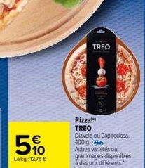 51⁰  Lekg: 12,75 €  TREO  Pizza TREO Diavola ou Capricciosa, 400 g. Autres variétés ou  grammages disponibles à des prix différents. 