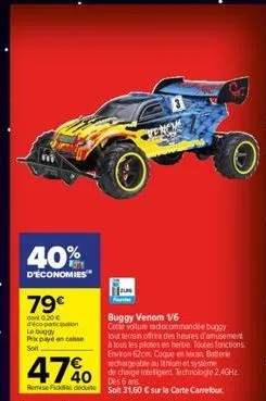 40%  d'économies  79€  dont 0.30 € d'éco-participation le buggy prix payé en canse soit  buggy venom 1/6  cette voiture radiocommandée buggy  tout terrain offrir des heures d'amusement  à tous les pil