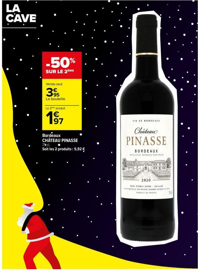 -50%  SUR LE 2ÈME  Vendu seul  395  La bouteille  Le 2⁰ produit  € 197  Bordeaux CHÂTEAU PINASSE  75 cl.  Soit les 2 produits: 5,92 €  VIN DE BORDEAUX  Château PINASSE  BORDEAUX  AFFELLATION BORDEAUX 