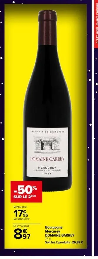 grand vin de bourgogne  domaine garrey  -50%  sur le 2ème  vendu seul  1795  la bouteille  mercurey appellation mercure controle 2021  le 2 produit  € 97  bourgogne  mercurey domaine garrey  75 cl.  s