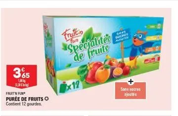 3%5  1 12.31 k  fruit'n fun purée de fruits o contient 12 gourdes.  fruit  spécialités de fruits  x12  s441 sucres  sans sucres ajoutés 