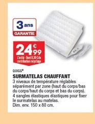 3 ans  GARANTIE  2499  L'-8.30 contribution recyclage  QUIGG  SURMATELAS CHAUFFANT 3 niveaux de température réglables séparément par zone (haut du corps/bas du corps/haut du corps et bas du corps). 4 