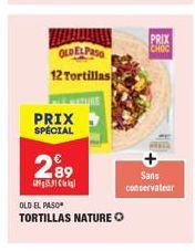 OLDELPASO 12 Tortillas)  PRIX  SPECIAL  289  OLD EL PASO TORTILLAS NATURE  PRIX  CHOC  Sans conservateur 