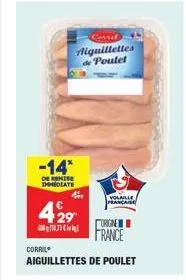 -14*  de remise immediate  429  118,73  corril  4  corrit  liquillettes de poulet  aiguillettes de poulet  volaille française  origine  france 