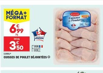 MÉGA+ FORMAT  699  2k  Sel  3,50  CORRIL  CUISSES DE POULET DÉJOINTÉES  OGNE FRANCE  VOLAILLE FRANÇAISE  Cuisses de Poulet  MEGA 