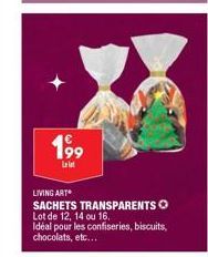 199  Le lot  LIVING ART SACHETS TRANSPARENTS O Lot de 12, 14 ou 16.  Idéal pour les confiseries, biscuits, chocolats, etc... 