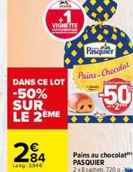 284  Lekg: 3,94€  WALD  DANS CE LOT  -50%  SUR LE 2ÈME  VIGNETTE  Pasquier  Pains Chocolat  50  Pains au chocolat PASQUIER 2x8 sachets, 720 g 