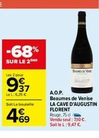 -68%  sur le 2 me  les 2 pour  €  997  le l:6,25 €  soit la bouteille  € +69  besdeve  a.o.p.  beaumes de venise  la cave d'augustin florent rouge, 75 d  vendu seul: 7,10 €.  soit le l:9,47 €. 