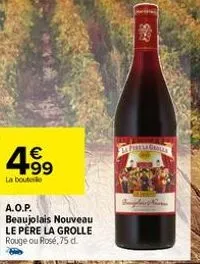 4.99  €  la boute  a.o.p.  beaujolais nouveau le père la grolle rouge ou rosé, 75 d.  €22  le pirelagrolar 