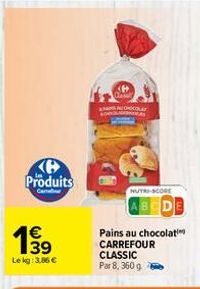 Ke Produits  C  €  199  39  Le kg: 3,86 €  HUTRI-SCORE  Pains au chocolati CARREFOUR CLASSIC  Par 8, 360 g 