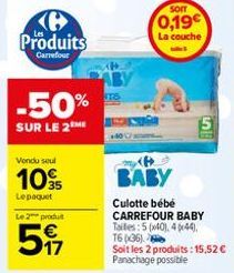 (6 Produits  Carrefour  -50%  SUR LE 2M  Vondu seul  10%  Le paquet  Le 2 produt  517  SOIT  0,19€  La couche  BABY  Culotte bébé CARREFOUR BABY Tailles: 5 (40), 4(44) 1636)  Soit les 2 produits: 15,5