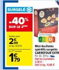 SURGELÉ  -40%  SUR LE 2 ME  Vendu sou  .99 Lokg:8.33€  Le 2 produt  199⁹  30  NUTRI-SCORE  Mini-feuilletés apéritifs surgelés CARREFOUR EXTRA Por 30, 359 g  Soit les 2 produits: 4,78 €-Soit le kg: 6,6