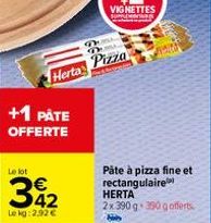 +1 PÅTE  OFFERTE  Le lot  PEL 76  Herta Pizza  €  Le kg:2.92 €  AERO  Pâte à pizza fine et rectangulaire HERTA 2x 390 g 390 g offerts H 