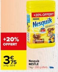 +20% OFFERT  €  395  Lekg: 313 €  +20% OFFERT  Nesquik  N  www  Nesquik NESTLÉ  1kg 200 g offerts. 