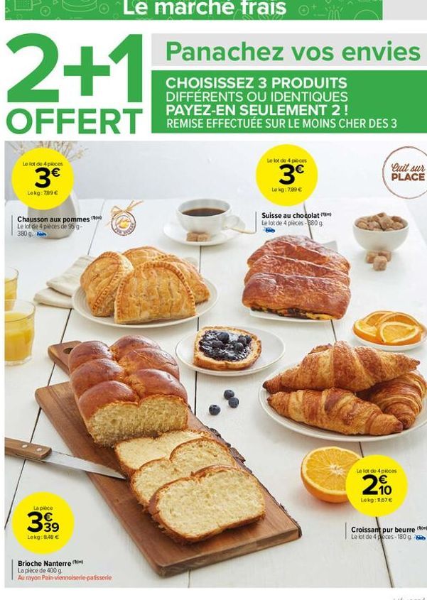 2+1  OFFERT  t  Le lot de 4 pieces  3€  Lokg: 789 €  Chausson aux pommes (m) Le lot de 4 pièces de 95g- 380g  La poce  399  Lekg:848 €  Brioche Nanterre  La pièce de 400 g  Au rayon Pain-viennoiserie 