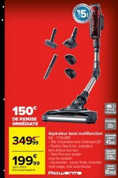 150€  DE REMISE IMMÉDIATE  3499⁹9  199.99  do 120€ d'eco-participation  15  Aspirateur balai multifonction RYY5038FE  -Tite d'aspiration avec éclairage LED 45m Position Stop & Go: aspirateur  tent deb