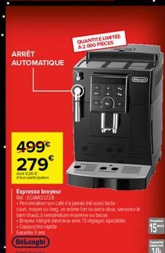 ARRÊT AUTOMATIQUE  499€ 279  do 0,30€ de participation  Expresso broyeur  RECAM31238  Personnaliser son café n'a jamais été aussi facie:  court, moyen ou long, un aróme fort ou extra doux, savoure bie