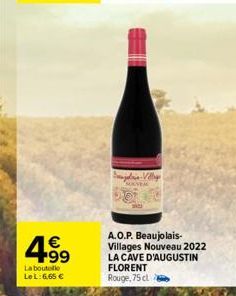 4.99  €  La boutelle Le L:6,65 €  Vy  A.O.P. Beaujolais-Villages Nouveau 2022 LA CAVE D'AUGUSTIN FLORENT Rouge, 75 cl 