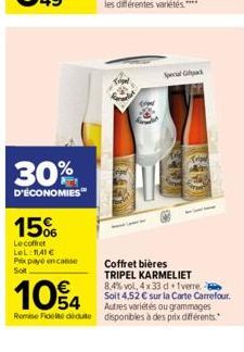 30%  D'ÉCONOMIES  15%  Le coffret LeL: 1141 € Prix payé en casse Soit  Speal pa  BERU  445)  Coffret bières TRIPEL KARMELIET 8,4% vol, 4 x 33 d 1verre  Soit 4,52 € sur la Carte Carrefour.  104  Autres