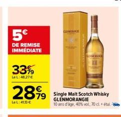 5€  DE REMISE IMMÉDIATE  33%  Le L:48.27 €  2899  79  Le L: 41,3 €  GLENMORANCE  Single Malt Scotch Whisky GLENMORANGIE  10 ans d'age, 40% vol, 70 cl étui. 