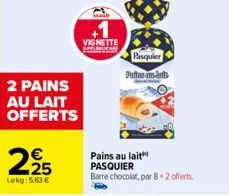 2 PAINS AU LAIT OFFERTS  225  Lekg: 5.63 €  Mast  VIGNETTE  Pains au lait PASQUIER Barre chocolat, par 8+2 offerts  Pasquier  Putas uns but 