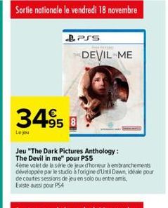 €  3495 B  Le jou  PSS  THE DEVIL ME  Jeu "The Dark Pictures Anthology: The Devil in me" pour PS5  4ème volet de la série de jeux d'horreur à embranchements développée par le studio à forigine d'Until